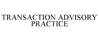 TRANSACTION ADVISORY PRACTICE