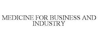 MEDICINE FOR BUSINESS AND INDUSTRY