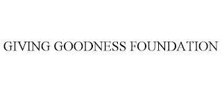 GIVING GOODNESS FOUNDATION