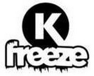 K FREEZE