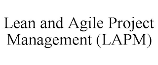 LEAN AND AGILE PROJECT MANAGEMENT (LAPM)