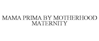 MAMA PRIMA BY MOTHERHOOD MATERNITY