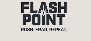 FLASH POINT RUSH. FRAG. REPEAT.