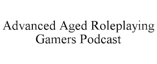 ADVANCED AGED ROLEPLAYING GAMERS PODCAST