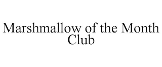 MARSHMALLOW OF THE MONTH CLUB