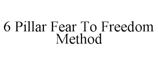 6 PILLAR FEAR TO FREEDOM METHOD