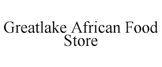 GREATLAKE AFRICAN FOOD STORE