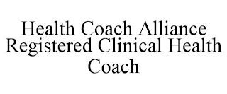 HEALTH COACH ALLIANCE REGISTERED CLINICAL HEALTH COACH