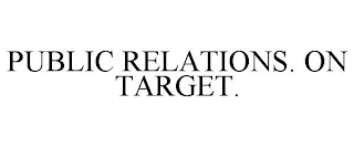 PUBLIC RELATIONS. ON TARGET.