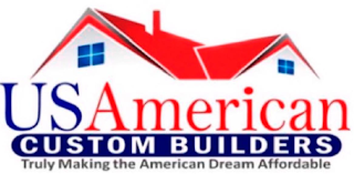 US AMERICAN CUSTOM BUILDERS TRULY MAKING THE AMERICAN DREAM AFFORDABLE