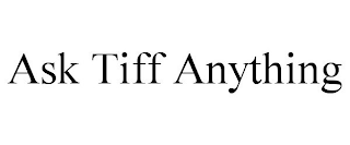 ASK TIFF ANYTHING