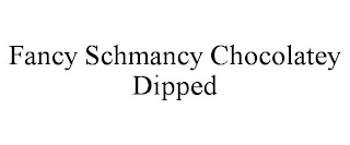 FANCY SCHMANCY CHOCOLATEY DIPPED