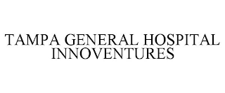 TAMPA GENERAL HOSPITAL INNOVENTURES