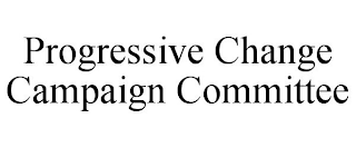 PROGRESSIVE CHANGE CAMPAIGN COMMITTEE