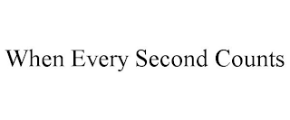 WHEN EVERY SECOND COUNTS