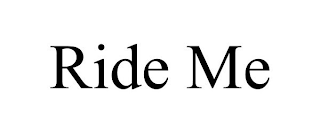 RIDE ME