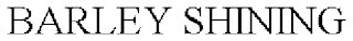 BARLEY SHINING