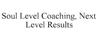 SOUL LEVEL COACHING, NEXT LEVEL RESULTS