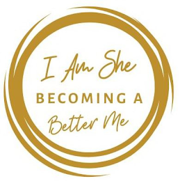 I AM SHE BECOMING A BETTER ME