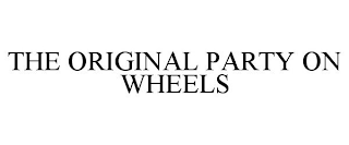 THE ORIGINAL PARTY ON WHEELS