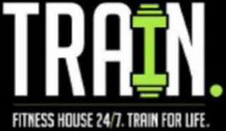 TRAIN. FITNESS HOUSE 24/7. TRAIN FOR LIFE.