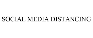 SOCIAL MEDIA DISTANCING