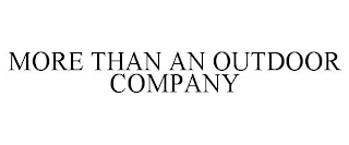 MORE THAN AN OUTDOOR COMPANY