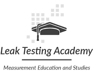 LEAK TESTING ACADEMY MEASUREMENT EDUCATION AND STUDIES