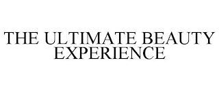 THE ULTIMATE BEAUTY EXPERIENCE