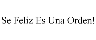 SE FELIZ ES UNA ORDEN!