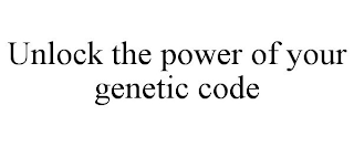 UNLOCK THE POWER OF YOUR GENETIC CODE