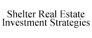 SHELTER REAL ESTATE INVESTMENT STRATEGIES