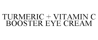 TURMERIC + VITAMIN C BOOSTER EYE CREAM