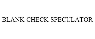 BLANK CHECK SPECULATOR