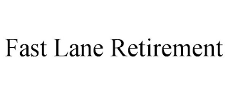 FAST LANE RETIREMENT