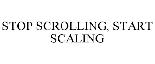 STOP SCROLLING, START SCALING