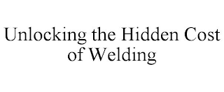 UNLOCKING THE HIDDEN COST OF WELDING