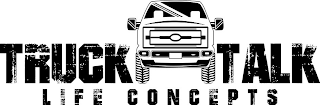 TRUCK TALK LIFE CONCEPTS