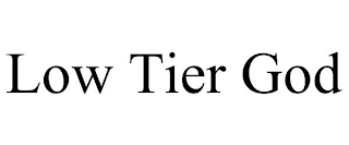 LOW TIER GOD