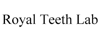 ROYAL TEETH LAB