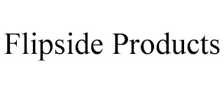 FLIPSIDE PRODUCTS