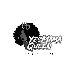 YESMAMA QUEEN DO YOUR THING