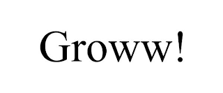 GROWW!