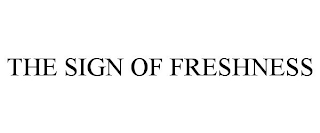 THE SIGN OF FRESHNESS