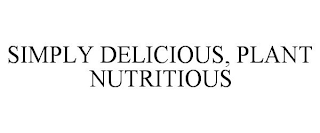 SIMPLY DELICIOUS, PLANT NUTRITIOUS