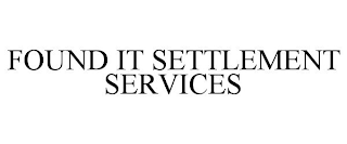 FOUND IT SETTLEMENT SERVICES