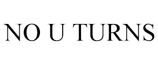 NO U TURNS