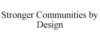 STRONGER COMMUNITIES BY DESIGN