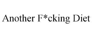 ANOTHER F*CKING DIET