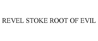REVEL STOKE ROOT OF EVIL